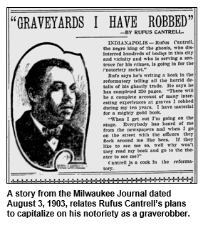 A story from the Milwaukee Journal dated August 3, 1903, relates Rufus Cantrell’s plans to capitalize on his notoriety as a graverobber.
