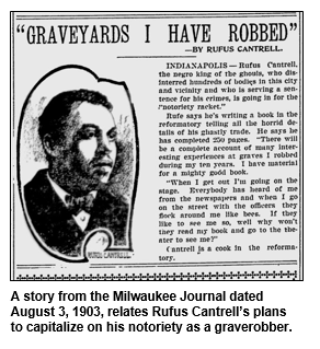 A story from the Milwaukee Journal dated August 3, 1903, relates Rufus Cantrell’s plans to capitalize on his notoriety as a graverobber.
