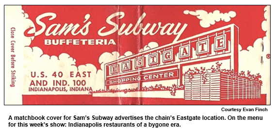 A matchbook cover for Sam’s Subway advertises the chain’s Eastgate location. On the menu for this week’s show: Indianapolis restaurants of a bygone era.   
Courtesy Evan Finch.
