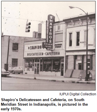 Shapiro’s Delicatessen and Cafeteria, on South Meridian Street in Indianapolis, is pictured in the early 1970s. IUPUI Digital Collection. Caption research by Heritage Photo & Research and Historic Indianapolis.
