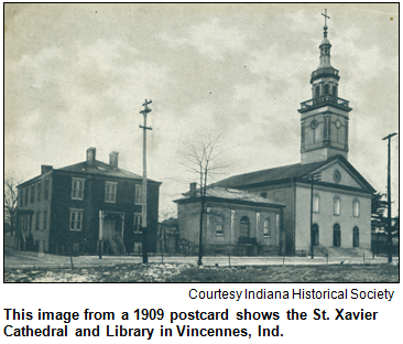 This image from a 1909 postcard shows the St. Xavier Cathedral and Library in Vincennes, Ind. Courtesy Indiana Historical Society.