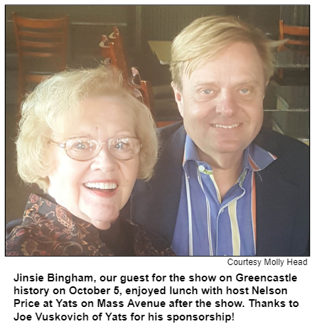 Jinsie Bingham, our guest for the show on Greencastle history on October 5, enjoyed lunch with host Nelson Price at Yats on Mass Avenue after the show. Thanks to Joe Vuskovich of Yats for his sponsorship! Courtesy Molly Head.