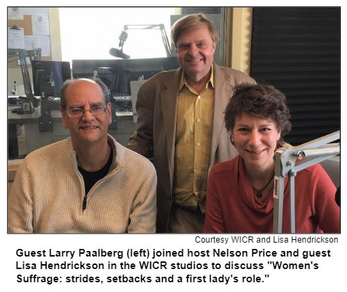 Guest Larry Paalberg (left) joined host Nelson Price and guest Lisa Hendrickson in the WICR studios to discuss "Women's Suffrage: strides, setbacks and a first lady's role." 
