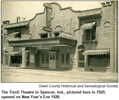 The Tivoli Theatre in Spencer, Ind., pictured here in 1929, opened on New Year’s Eve 1928. Image courtesy Owen County Historical and Genealogical Society.