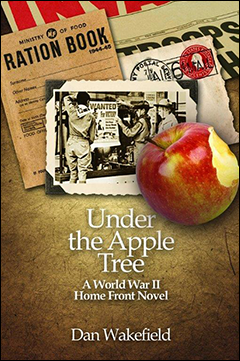 Book cover of Under the Apple Tree: A World War II Home Front Novel, by Dan Wakefield.