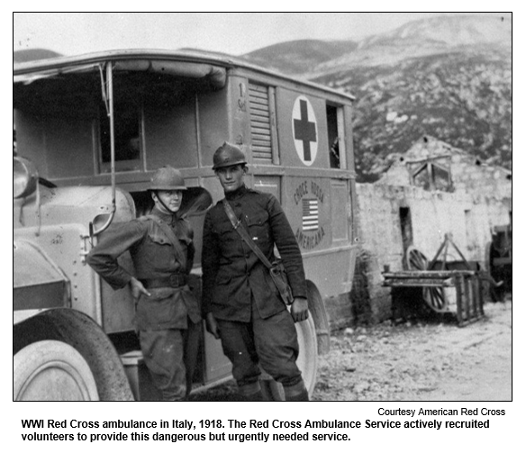 WWI Red Cross ambulance in Italy, 1918. The Red Cross Ambulance Service actively recruited volunteers to provide this dangerous but urgently needed service.  Courtesy American Red Cross.