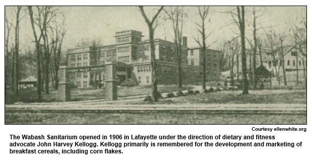 The Wabash Sanitarium opened in 1906 in Lafayette under the direction of dietary and fitness advocate John Harvey Kellogg. Kellogg primarily is remembered for the development and marketing of breakfast cereals, including corn flakes.
Courtesy ellenwhite.org