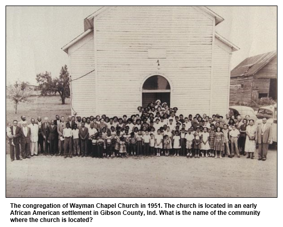 The congregation of Wayman Chapel Church in 1951. The church is located in an early African American settlement in Gibson County, Ind. What is the name of the community where the church is located?
