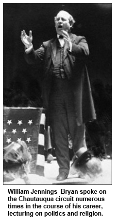 William Jennings  Bryan spoke on the Chautauqua circuit numerous times in the course of his career, lecturing on politics and religion.

