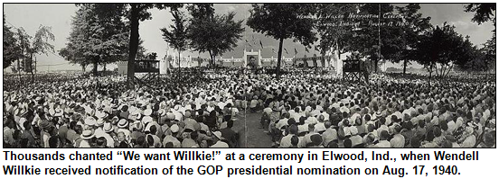 Thousands chanted “We want Willkie!” at a ceremony in Elwood, Ind., when Wendell Willkie received notification of the GOP presidential nomination on Aug. 17, 1940.