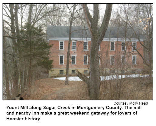 Yount Mill along Sugar Creek in Montgomery County. The mill and nearby inn make a great weekend getaway for lovers of Hoosier history. Courtesy Molly Head.