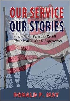Book cover of Our Service, Our Stories: Indiana Veterans Recall Their World War II Experiences, by Ronald P. May.