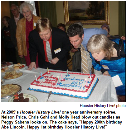 At 2009’s Hoosier History Live! one-year anniversary soiree, Nelson Price, Chris Gahl and Molly Head blow out candles as Peggy Sabens looks on. The cake says, "Happy 200th birthday Abe Lincoln. Happy 1st birthday Hoosier History Live!"
