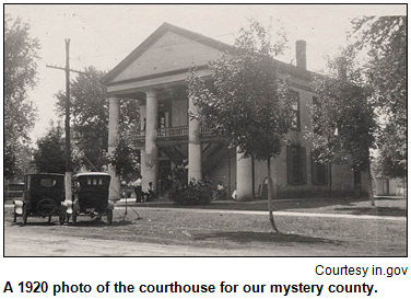 A 1920 photo shows the courthouse for our mystery county. Image courtesy in.gov.