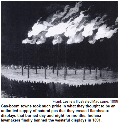 Gas-boom towns took such pride in what they thought to be an unlimited supply of natural gas that they created flambeaux displays that burned day and night for months. Indiana lawmakers finally banned the wasteful displays in 1891. Image from Frank Leslie's Illustrated Magazine, 1889.