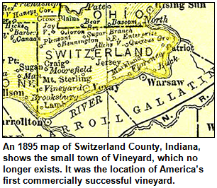 An 1895 map of Switzerland Country, Indiana, shows the small town of Vineyard, which no longer exists. It was the location of America's first commercially successful vineyard.