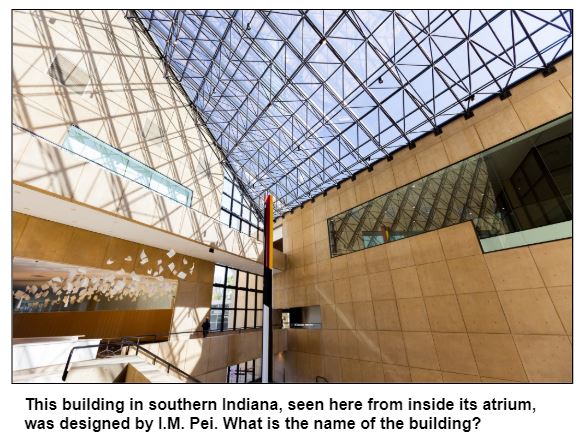 This building in southern Indiana, seen here from inside its atrium, was designed by I.M. Pei. What is the name of the building?