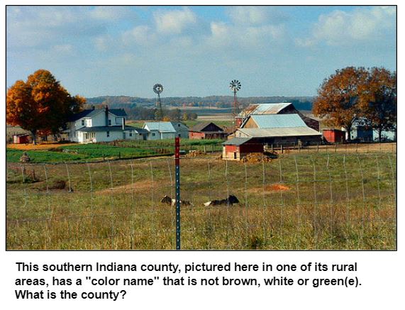 This southern Indiana county, pictured here in one of its rural areas, has a "color name" that is not brown, white or green(e). What is the county?