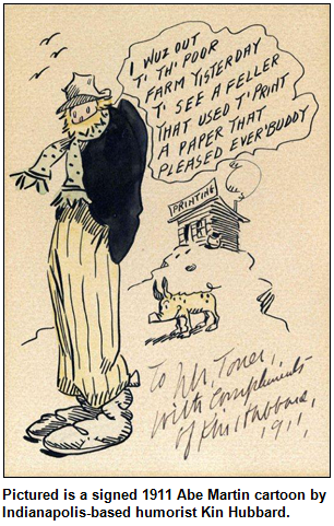 Pictured is a signed 1911 Abe Martin cartoon by Indianapolis-based humorist Kin Hubbard.