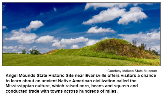Angel Mounds State Historic Site near Evansville offers visitors a chance to learn about an ancient Native American civilization called the Mississippian culture, which raised corn, beans and squash and conducted trade with towns across hundreds of miles. Courtesy Indiana State Museum.