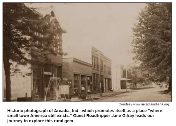 Historic photograph of Arcadia, Ind., which promotes itself as a place "where small town America still exists." Guest Roadtripper Jane Gilray leads our journey to explore this rural gem. Courtesy www.arcadiaindiana.org