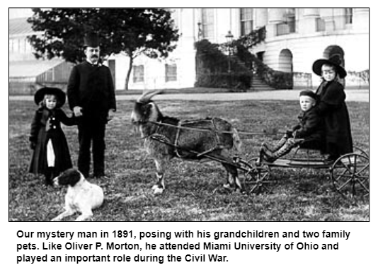 Our mystery man in 1891, posing with his grandchildren and two family pets. Like Oliver P. Morton, he attended Miami University of Ohio and played an important role during the Civil War.
