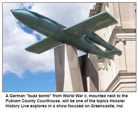A German "buzz bomb" from World War II, mounted next to the Putnam County Courthouse, will be one of the topics Hoosier History Live explores in a show focused on Greencastle, Ind.