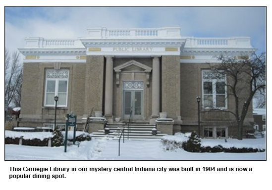 This Carnegie Library in our mystery central Indiana city was built in 1904 and is now a popular dining spot.