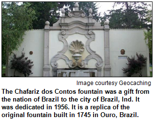 The Chafariz dos Contos fountain was a gift from the nation of Brazil to the city of Brazil, Ind. It was dedicated in 1956. It is a replica of the original fountain built in 1745 in Ouro, Brazil. Image courtesy Geocaching.