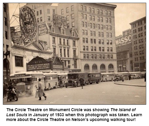 The Circle Theatre on Monument Circle was showing The Island of Lost Souls in January of 1933 when this photograph was taken. Learn more about the Circle Theatre on Nelson’s upcoming walking tour!