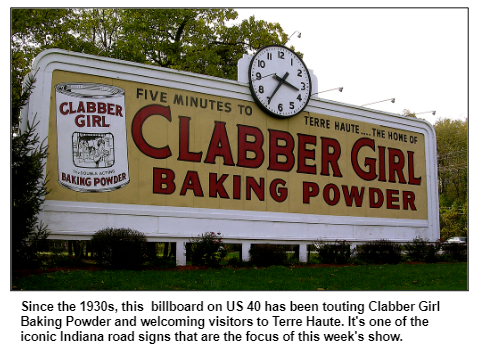 Since the 1930s, this  billboard on US 40 has been touting Clabber Girl Baking Powder and welcoming visitors to Terre Haute. It's one of the iconic Indiana road signs that are the focus of this week's show.