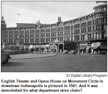 English Theater and Opera House on Monument Circle in downtown Indianapolis is pictured in 1941. And it was demolished for what department store chain?
