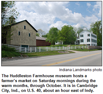 The Huddleston Farmhouse museum hosts a farmer’s market on Saturday mornings during the warm months, through October. It is in Cambridge City, Ind., on U.S. 40, about an hour east of Indy. Photo courtesy Indiana Landmarks.