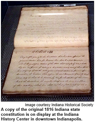 A copy of the original 1816 Indiana state constitution is on display at the Indiana History Center in downtown Indianapolis. Image courtesy Indiana Historical Society.