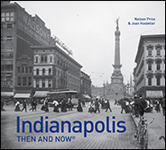 Book cover of Indianapolis Then and Now, 2016 edition, by Nelson Price and Joan Hostetler, featuring photos by Garry Chilluffo.