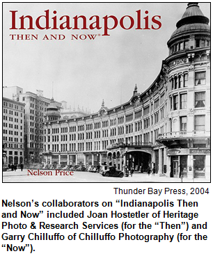 Nelson’s collaborators on “Indianapolis Then and Now” included Joan Hostetler of Heritage Photo & Research Services (for the “Then”) and Garry Chilluffo of Chilluffo Photography (for the “Now”).