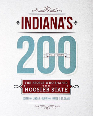Indiana's 200: The People Who Shaped the Hoosier State book cover. Edited by Linda C. Gugin and James E. St. Clair.
