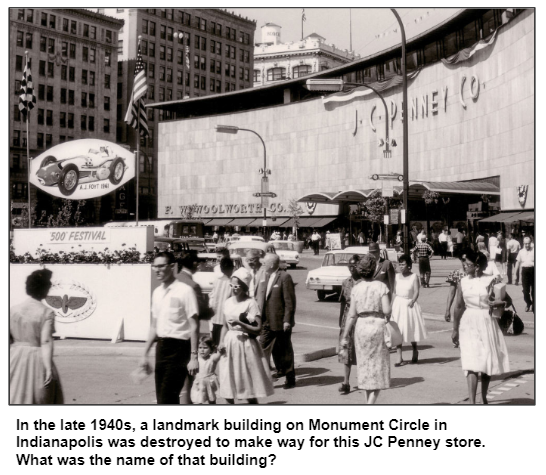 In the late 1940s, a landmark building on Monument Circle in Indianapolis was destroyed to make way for this JC Penney store.  What was the name of that building?