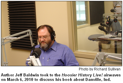 Author Jeff Baldwin took to the Hoosier History Live! airwaves on March 6, 2010 to discuss his book about Danville, Ind. Photo by Richard Sullivan.