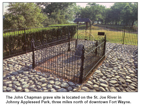 The John Chapman grave site is located on the St. Joe River in Johnny Appleseed Park, three miles north of downtown Fort Wayne.