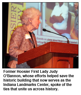 Former Hoosier First Lady Judy O’Bannon, whose efforts helped save the historic building that now serves as the Indiana Landmarks Center, spoke of the ties that unite us across history.