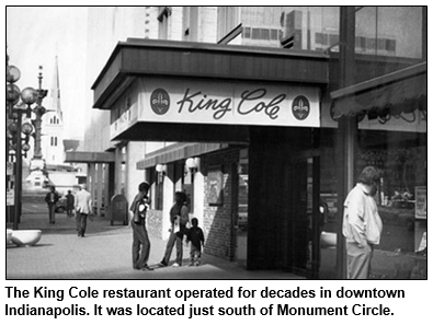 The King Cole restaurant operated for decades in downtown Indianapolis. It was located just south of Monument Circle.