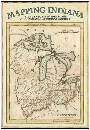 Book cover of Mapping Indiana: Five centuries of treasures from the Indiana Historical Society.