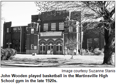 Caption John Wooden played basketball in the Martinsville gym in the late 1920s. Image courtesy Suzanne Stanis.