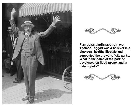 Flamboyant Indianapolis mayor Thomas Taggart was a believer in a vigorous, healthy lifestyle and supported the growth of city parks.  What is the name of the park he developed on flood-prone land in Indianapolis?
