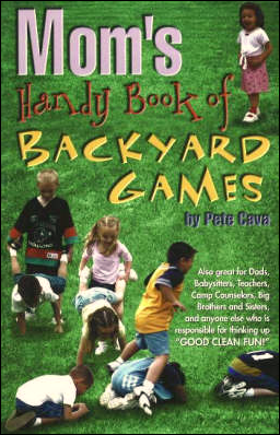 Book cover of Mom's Handy Book of Backyard Games, by Pete Cava.