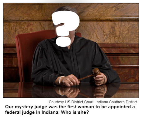 Our mystery judge was the first woman to be appointed a federal judge in Indiana. Who is she? Courtesy US District Court, Indiana Southern District.