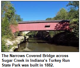 The Narrows Covered Bridge across Sugar Creek in Indiana’s Turkey Run State Park was built in 1882.  