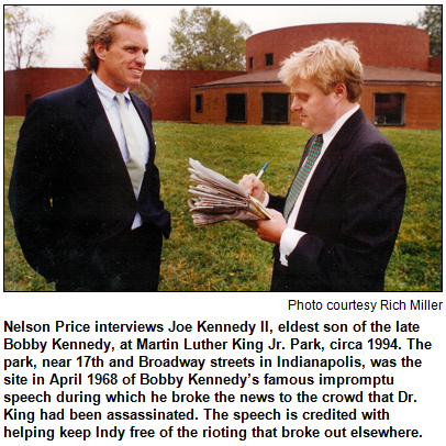 Nelson Price interviews Joe Kennedy II, eldest son of the late Bobby Kennedy, at Martin Luther King Jr. Park, circa 1994. The park, near 17th and Broadway streets in Indianapolis, was the site in April 1968 of Bobby Kennedy’s famous impromptu speech during which he broke the news to the crowd that Dr. King had been assassinated. The speech is credited with helping keep Indy free of the rioting that broke out elsewhere. Image courtesy Rich Miller.