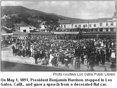 On May 1, 1891, President Benjamin Harrison stopped in Los Gatos, Calif., and gave a speech from a decorated flat car. Photo courtesy Los Gatos Public Library.